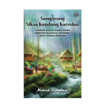 Sanghyang Siksa Kandang Karesian – Ajaran Mulia Sunda Kuno Menjadi Manusia Visioner Bagi Orang Modern